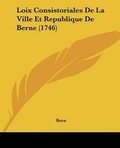 Cover: Loix Consistoriales De La Ville Et Republique De Berne (1746) - Kessinger Publishing