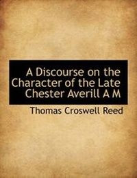 Enlarge image Cover: A Discourse on the Character of the Late Chester Averill A M - BiblioLife