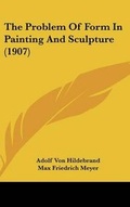 Cover: The Problem Of Form In Painting And Sculpture (1907) - Kessinger Publishing