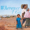Cover: Wherever I Go - Atheneum Books for Young Readers