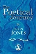 Cover: The Poetical Journey 100+ Poems By Jason Jones - Bookbaby