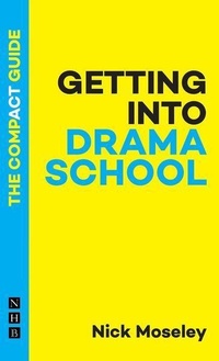 Enlarge image Cover: Getting into Drama School: The Compact Guide - Nick Hern Books