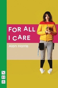 Enlarge image Cover: For All I Care - Nick Hern Books