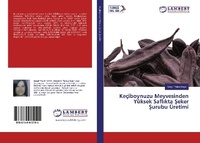 Abbildung von: Keçiboynuzu Meyvesinden Yüksek Safl¿kta ¿eker ¿urubu Üretimi - LAP Lambert Academic Publishing