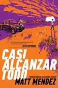 Cover: Casi alcanzar todo (Barely Missing Everything) - Atheneum/Caitlyn Dlouhy Books