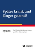 Cover: Sp&auml;ter krank und l&auml;nger gesund? - Hogrefe