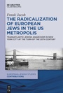 Cover: The Radicalization of European Jews in the US Metropolis - De Gruyter Oldenbourg
