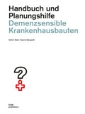 Cover: Demenzsensible Krankenhausbauten. Handbuch und Planungshilfe - DOM publishers