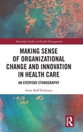 Cover: Making Sense of Organizational Change and Innovation in Health Care - Routledge