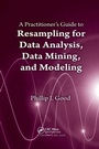 Cover: A Practitioner's Guide to Resampling for Data Analysis, Data Mining, and Modeling - Chapman & Hall/CRC