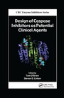 Cover: Design of Caspase Inhibitors as Potential Clinical Agents - CRC Press