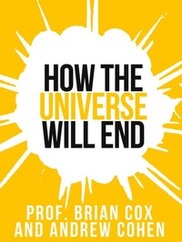 Enlarge image Cover: Prof. Brian Cox's How The Universe Will End - Collins