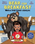 Cover: Bear for Breakfast / Makwa Kidji Kijeba Wisiniyan - Scholastic Canada