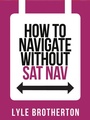 Cover: How To Navigate Without Sat Nav - Collins