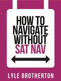 Cover: How To Navigate Without Sat Nav - Collins