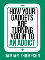 Cover: How your gadgets are turning you in to an addict - Collins