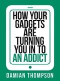 Cover: How your gadgets are turning you in to an addict - Collins