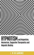 Cover: Hypnotism, and Magnetism, Mesmerism, Suggestive Therapeutics and Magnetic Healing - Westphalia Press