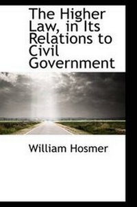 Abbildung von: The Higher Law, in Its Relations to Civil Government - BiblioLife