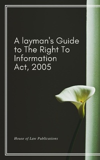 Abbildung von: A Layman's Guide to The Right to Information Act, 2005 - House of Law Publications
