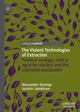 Cover: The Violent Technologies of Extraction - Palgrave Pivot