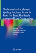 Cover: The International Academy of Cytology Yokohama System for Reporting Breast Fine Needle Aspiration Biopsy Cytopathology - Springer