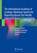 Cover: The International Academy of Cytology Yokohama System for Reporting Breast Fine Needle Aspiration Biopsy Cytopathology - Springer