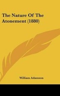 Cover: The Nature Of The Atonement (1880) - Kessinger Publishing