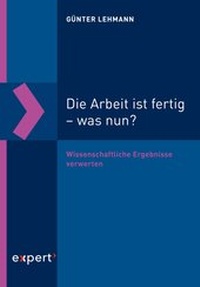 Abbildung von: Die Arbeit ist fertig - was nun? - expert verlag ein Imprint von Narr Francke Attempto Verlag