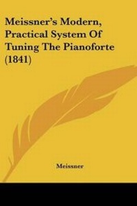 Enlarge image Cover: Meissner's Modern, Practical System Of Tuning The Pianoforte (1841) - Kessinger Publishing