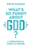 Cover: What`s So Funny About God? - A Theological Look at Humor - IVP Academic