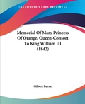 Bild: Memorial Of Mary Princess Of Orange, Queen-Consort To King William III (1842) - Kessinger Publishing