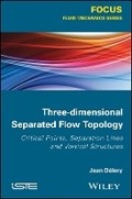 Cover: Three-dimensional Separated Flows Topology / Singular Points, Beam Splitters and Vortex Structures - Wiley