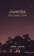 Cover: Juvenilia: The Dark Time - Lulu.com