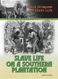 Cover: Slave Life on a Southern Plantation - Mason Crest Publishers