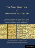 Cover: THE Zaydi Reception of Bahshamite Mu?tazilism Facsimile Edition of MS Shiraz, Library of the Faculty of Medicine at the University of Shiraz (?Allama ?aba?aba?i Library), majmu?a 102 - Gorgias Press