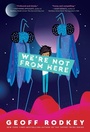 Cover: We're Not from Here - Ballantine Books Inc.
