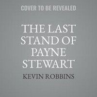 Abbildung von: The Last Stand of Payne Stewart - Hachette Books