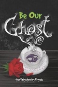 Cover: Be Our Ghost - Anubis Press