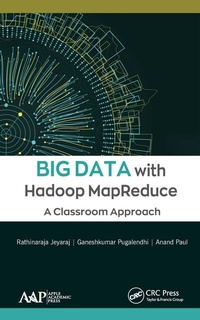 Enlarge image Cover: Big Data with Hadoop MapReduce - Apple Academic Press Inc.