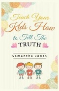 Cover: Teach your Kids How to Tell The Truth - Vinco Publishing, Ltd.