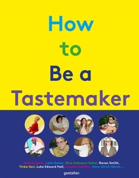 Abbildung von: How to be a Tastemaker - Die Gestalten Verlag