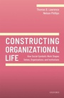 Cover: Constructing Organizational Life - OUP eBook