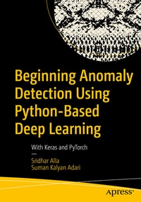 Enlarge image Cover: Beginning Anomaly Detection Using Python-Based Deep Learning - Apress