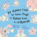Cover: It's Raining Cats! It's Raining Dogs! It's Raining Bats! And Pollywogs! - Morgan James Kids