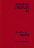 Cover: Philosophische Clandestina der deutschen Aufkl&auml;rung / Abteilung I: Texte und Dokumente. Band 4: Urban Gottfried Bucher (1679-1724) - frommann-holzboog