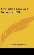 Cover: Sir Hudson Lowe And Napoleon (1898) - Kessinger Publishing