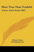 Cover: More True Than Truthful - Kessinger Publishing