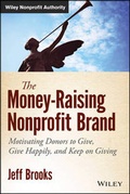 Cover: The Money-Raising Nonprofit Brand: Motivating Donors to Give, Give Happily, and Keep on Giving - Wiley