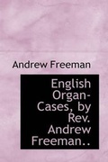 Cover: English Organ-Cases, by REV. Andrew Freeman.. - BiblioLife
